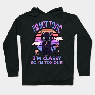 I'M NOT TOXIC I'M CLASSY SO I'M TOXIQUE Hoodie